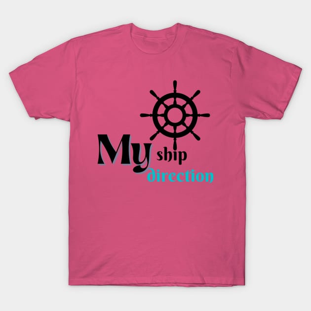 My Ship, my direction T-Shirt by TINRO Kreations